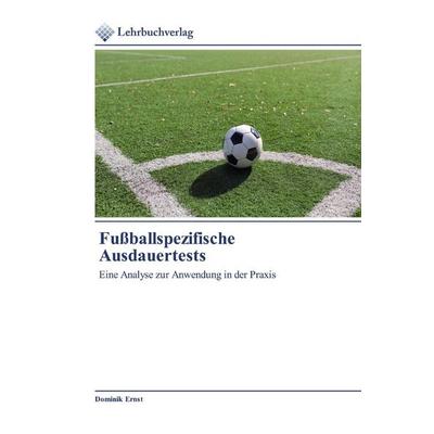 Fußballspezifische Ausdauertests, Taschenbuch von Dominik Ernst, Lehrbuchverlag, 978-620-0-44497-4