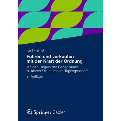 Führen und verkaufen mit der Kraft der Ordnung, Taschenbuch von Karl Herndl, Betriebswirtschaftlicher Verlag Gabler, 978-3-8349-3197-9