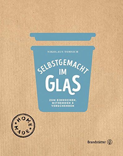 Eva Derndorfer - Selbstgemacht im Glas - Zum Einkochen, Mitnehmen & Verschenken - Preis vom 10.10.2026 11:48:34 h