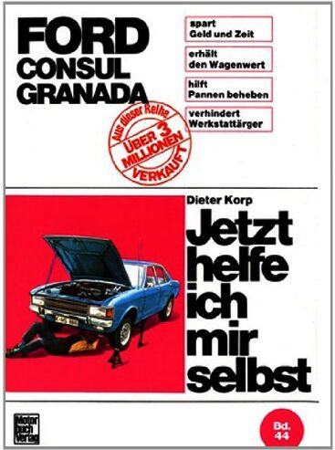Dieter Korp - Jetzt helfe ich mir selbst, Band 44: Ford Consul, Ford Granada bis August 1977 - Preis vom 11.10.2026 03:10:56 h