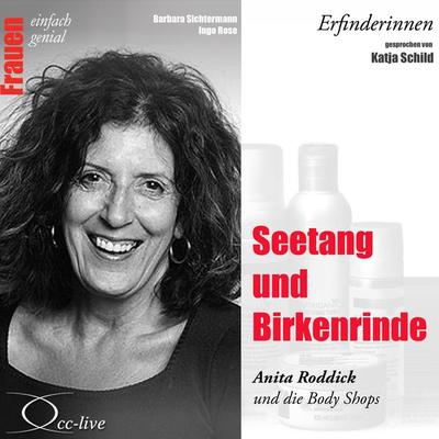 Erfinderinnen - Seetang und Birkenrinde (Anita Roddick und die Body Shops) - Barbara Sichtermann,Ingo Rose, Audio, 9783956161155