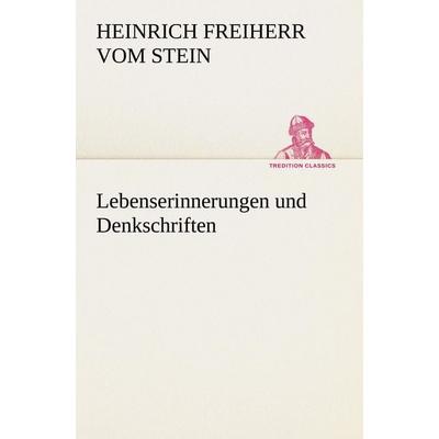 Lebenserinnerungen und Denkschriften, Taschenbuch von Heinrich Freiherr vom Stein, Tredition, 978-3-8424-1513-3