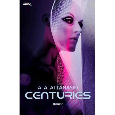 Centuries, Taschenbuch von A. A. Attanasio, Epubli, 978-3-7549-7604-3