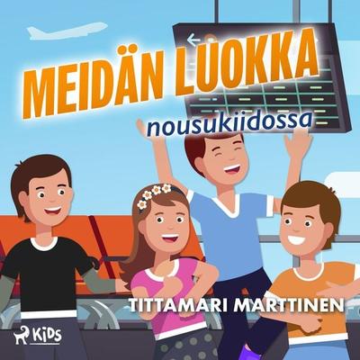 Meidän luokka nousukiidossa - Tittamari Marttinen, Audio, 9788728413753