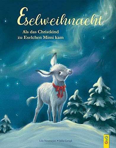 Lilo Neumayer - Eselweihnacht: Als das Christkind zu Eselchen Mimi kam - Preis vom 04.10.2026 03:51:26 h