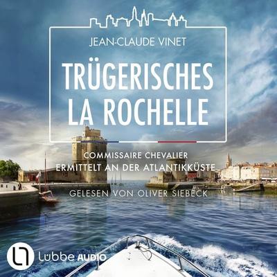 Trügerisches La Rochelle - Commissaire Chevalier ermittelt an der Atlantikküste - Commissaire Chevalier, Teil 4 - Jean-Claude Vinet, Audio,