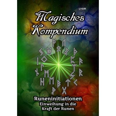 MAGISCHES KOMPENDIUM / Magisches Kompendium - Runeninitiationen, Taschenbuch von Frater Lysir, Epubli, 978-3-7529-7303-7