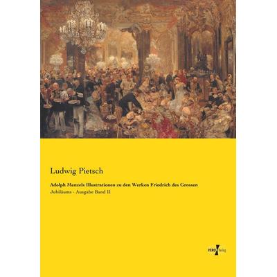Adolph Menzels Illustrationen zu den Werken Friedrich des Grossen, Taschenbuch von Ludwig Pietsch, BoD - Books on Demand, 978-3-95738-725-7