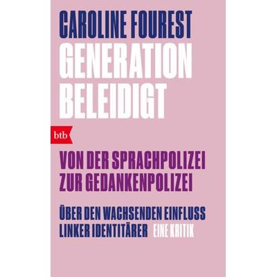 Generation Beleidigt. Von der Sprachpolizei zur Gedankenpolizei., Taschenbuch von Caroline Fourest, btb, 978-3-442-77232-2