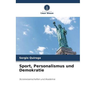 Sport, Personalismus und Demokratie, Taschenbuch von Sergio Quiroga, Verlag Unser Wissen, 978-620-5-57061-6