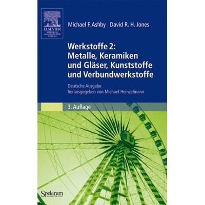Werkstoffe 2: Metalle, Keramiken und Gläser, Kunststoffe und Verbundwerkstoffe, Taschenbuch von Michael F. Ashby,David R. H. Jones, Spektrum der