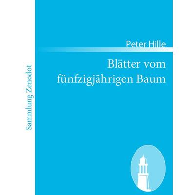 Blätter vom fünfzigjährigen Baum, Taschenbuch von Peter Hille, Contumax, 978-3-8430-5567-3
