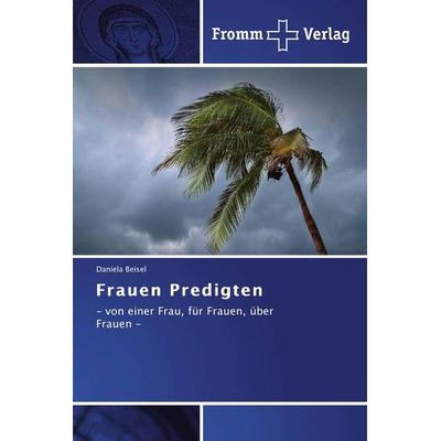 Frauen Predigten, Taschenbuch von Daniela Beisel, Fromm Verlag, 978-3-8416-0513-9