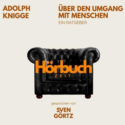Über den Umgang mit Menschen. Ein Ratgeber. - Hörbuchzeit,Adolph Knigge, Audio, 9783754519424