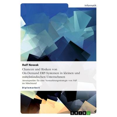 Chancen und Risiken von On-Demand ERP-Systemen in kleinen und mittelständischen Unternehmen, Taschenbuch von Ralf Nowak, GRIN, 978-3-640-13155-6