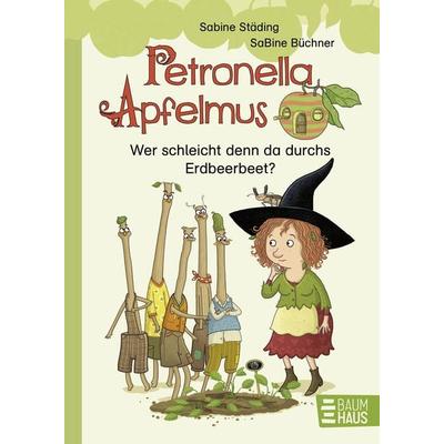 Petronella Apfelmus - Wer schleicht denn da durchs Erdbeerbeet?, Gebundene Ausgabe von Sabine Städing, Baumhaus