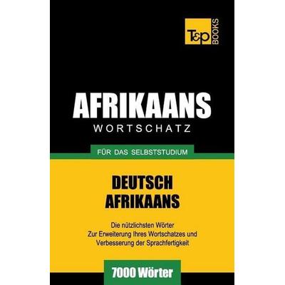 Wortschatz Deutsch-Afrikaans für das Selbststudium - 7000 Wörter, Taschenbuch von Andrey Taranov, Independently Published, 978-1-78716-496-3