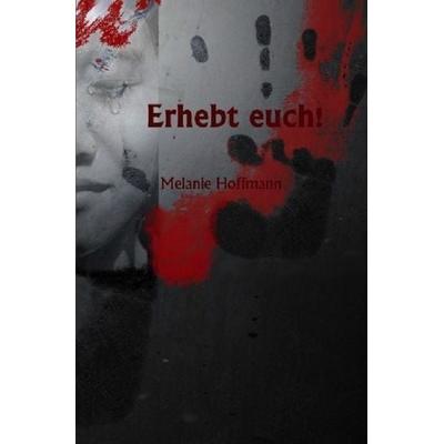 Erhebt euch!, Taschenbuch von Melanie Hoffmann, Epubli, 978-3-7418-8769-7