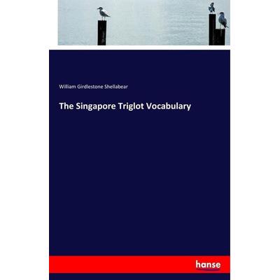 The Singapore Triglot Vocabulary, Taschenbuch von William Girdlestone Shellabear, Hansebooks, 978-3-337-38611-5