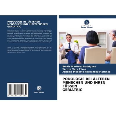 Podologie bei Älteren Menschen und Ihren Füssen Geriatric, Taschenbuch von Berkis Martínez Rodríguez,Yaritza Vera Perez,Antonio Modesto Hernández