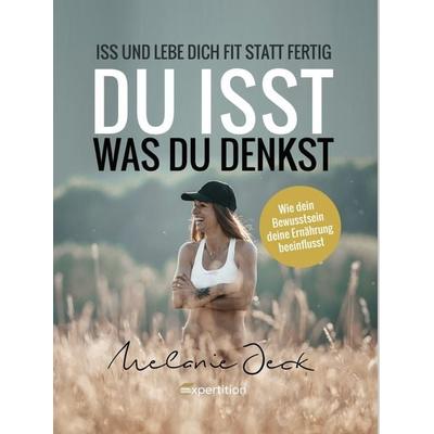 Du isst, was du denkst, Gebundene Ausgabe von Melanie Jeck, Expertition - der Expertenverlag, 978-3-910236-02-8