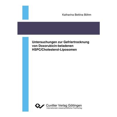 Untersuchungen zur Gefriertrocknung von Doxorubicin-beladenen HSPC/Cholesterol-Liposomen, Taschenbuch von Katharina Bettina Böhm, Cuvillier Verlag,