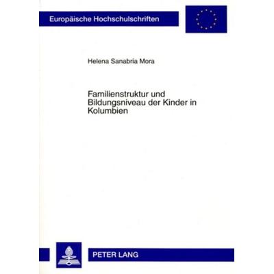 Familienstruktur und Bildungsniveau der Kinder in Kolumbien, Taschenbuch von Helena Sanabria, Peter Lang GmbH, Internationaler Verlag der