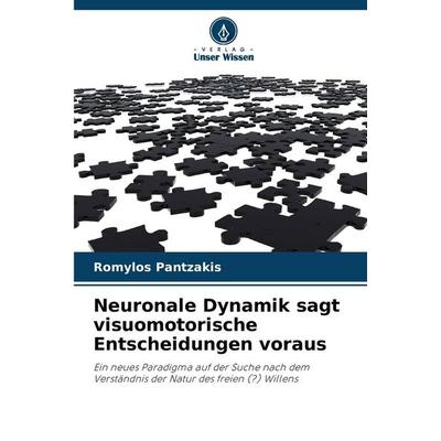 Neuronale Dynamik sagt visuomotorische Entscheidungen voraus, Taschenbuch von Romylos Pantzakis, Verlag Unser Wissen, 978-620-9-57041-4