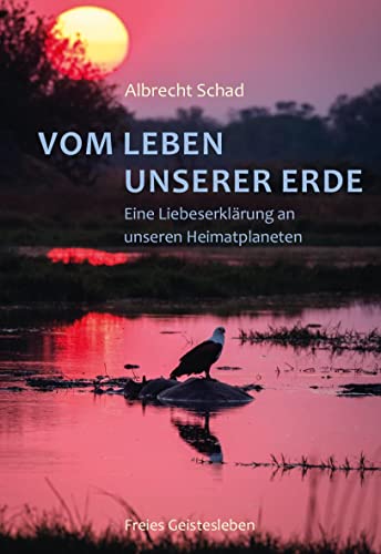 Albrecht Schad - Vom Leben unserer Erde: Eine Liebeserklärung an unseren Heimatplaneten - Preis vom 07.10.2026 11:45:10 h