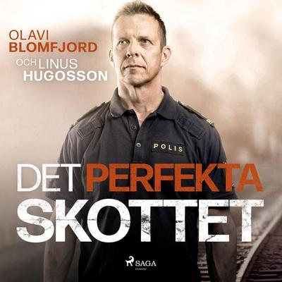 Det perfekta skottet : en polismans berättelse om gripandet av Sveriges värsta massmördare Mattias Flink - Olavi Blomfjord,Linus Hugosson, Audio,