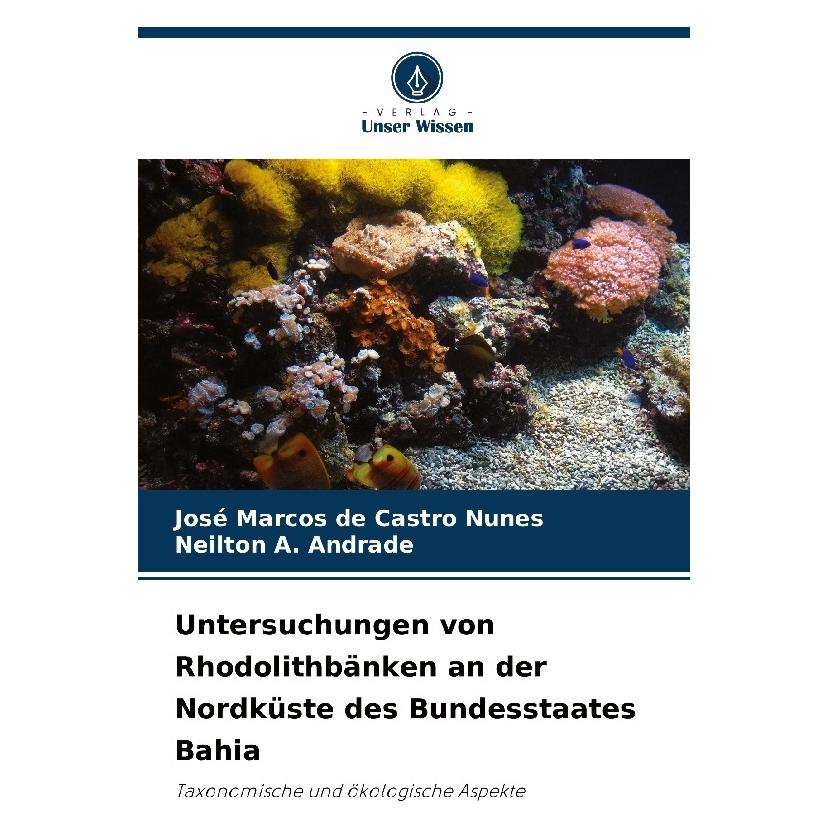 Bod Untersuchungen von Rhodolithbänken an der Nordküste des Bundesstaates Bahia (Deutsch, Softcover, José Marcos de Castro Nunes, Neilton A Andrade) (57222456)