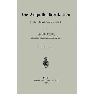 Die Ampullenfabrikation, Taschenbuch von Hans Freund, Springer Berlin, 978-3-642-89700-9