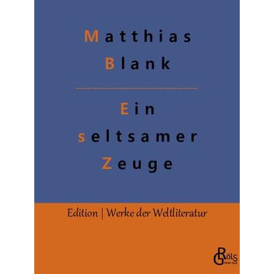 Ein seltsamer Zeuge, Taschenbuch von Matthias Blank, Gröls Verlag, 978-3-96637-361-6