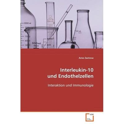 Zastrow Arne: Interleukin-10 und Endothelzellen, Taschenbuch von Arne Zastrow, VDM, 978-3-639-05278-7