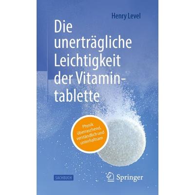 Die unerträgliche Leichtigkeit der Vitamintablette, Taschenbuch von Henry Level, Springer Berlin, 978-3-662-73032-4