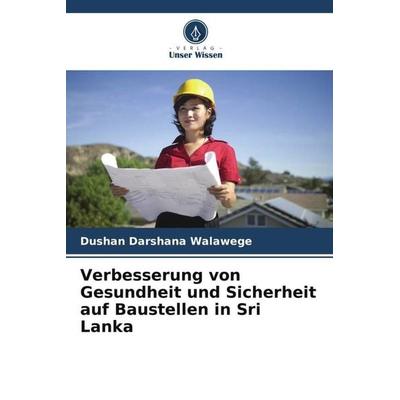 Verbesserung von Gesundheit und Sicherheit auf Baustellen in Sri Lanka, Taschenbuch von Dushan Darshana Walawege, Verlag Unser Wissen,