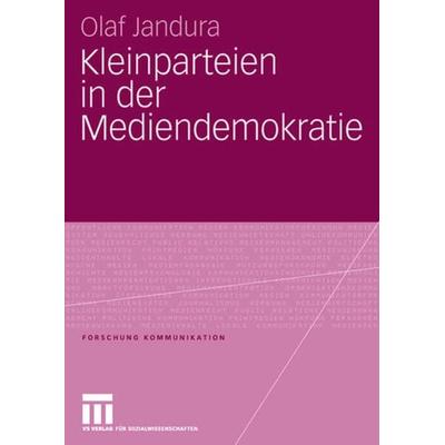 Kleinparteien in der Mediendemokratie, Taschenbuch von Olaf Jandura, VS Verlag für Sozialwissenschaften, 978-3-531-15018-5