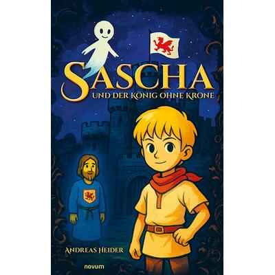 Sascha und der König ohne Krone, Gebundene Ausgabe von Andreas Heider, Novum Verlag, 978-3-99130-922-2
