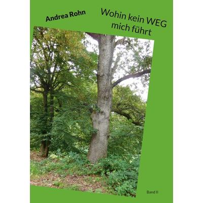 Wohin kein WEG mich führt, Taschenbuch von Andrea Rohn, BoD – Books on Demand, 978-3-695-19424-7