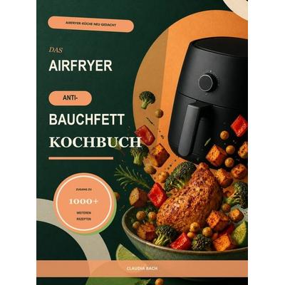 Das Airfryer Anti-Bauchfett Kochbuch, Taschenbuch von Claudia Bach, Bookmundo, 978-94-039-3207-1