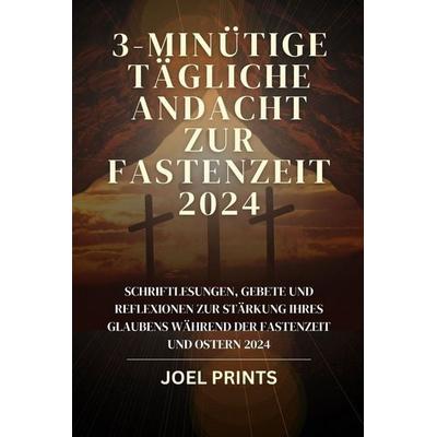 3-MINÜTIGE TÄGLICHE Andacht zur Fastenzeit 2024, Taschenbuch von Joel Prints, Independently Published