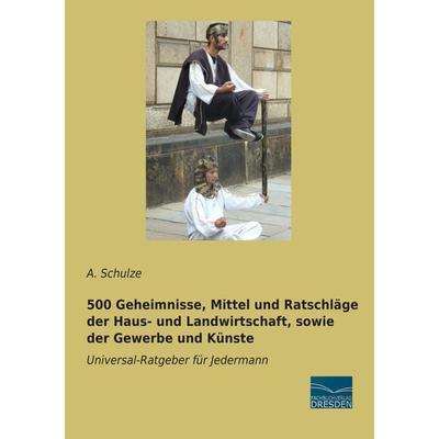 500 Geheimnisse, Mittel und Ratschläge der Haus- und Landwirtschaft, sowie der Gewerbe und Künste, Taschenbuch von , Fachbuchverlag Dresden,