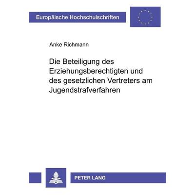 Die Beteiligung des Erziehungsberechtigten und des gesetzlichen Vertreters am Jugendstrafverfahren, Taschenbuch von Anke Richmann, Peter Lang GmbH,