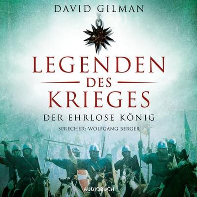 Legenden des Krieges: Der ehrlose König - David Gilman, Audio, 9783958623583
