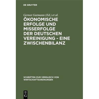 Ökonomische Erfolge und Mißerfolge der deutschen Vereinigung - Eine Zwischenbilanz, Gebundene Ausgabe von , De Gruyter Oldenbourg, 978-3-8282-5373-5