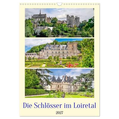Die Schlösser im Loiretal (Wandkalender 2027 DIN A3 hoch), CALVENDO Monatskalender