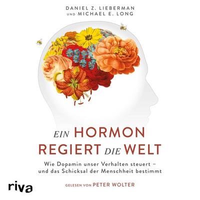 Ein Hormon regiert die Welt - Daniel Z. Lieberman,Michael E. Long, Audio, 9783745322590