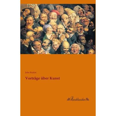 Vorträge über Kunst, Taschenbuch von John Ruskin, Leseklassiker, 978-3-95563-483-4