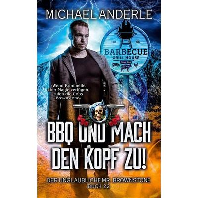 BBQ und mach den Kopf zu!, Taschenbuch von Michael Anderle, LMBPN International