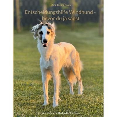 Entscheidungshilfe Windhund - bevor du ja sagst, Taschenbuch von Mona-Bettina Prudix, BoD – Books on Demand, 978-3-695-71328-8
